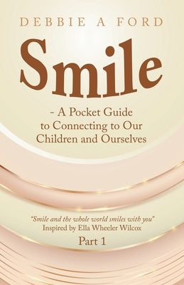 Smile - A Pocket Guide to Connecting to Our Children and Ourselves by Ford, Debbie A.