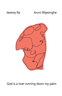 God is a river running down my palm by Wijesinghe, Aruni