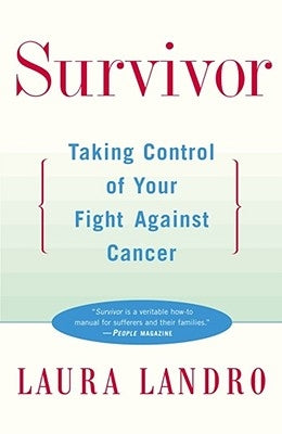 Survivor: Taking Control of Your Fight Against Cancer by Landro, Laura