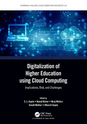 Digitalization of Higher Education using Cloud Computing: Implications, Risk, and Challenges by Gupta, S. L.
