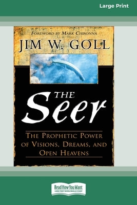 The Seer: The Prophetic Power of Visions, Dreams, and Open Heavens (16pt Large Print Edition) by Goll, Jim