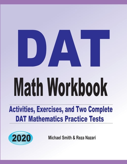 DAT Math Workbook: Exercises, Activities, and Two Full-Length DAT Math Practice Tests by Smith, Michael