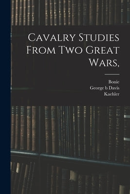 Cavalry Studies From two Great Wars, by Bonie
