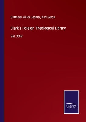 Clark's Foreign Theological Library: Vol. XXIV by Lechler, Gotthard Victor