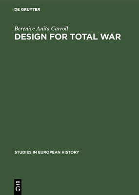 Design for Total War: Arms and Economics in the Third Reich by Carroll, Berenice Anita