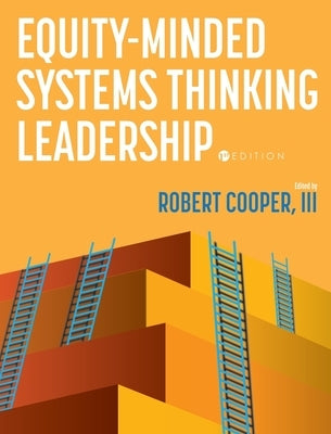Equity-Minded Systems Thinking Leadership by Cooper, Robert, III