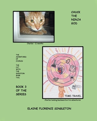 Chuck The Ninja GOD: The Adventures Of Charles The Cat With The Question Mark Tail by Singleton, Elaine Florence