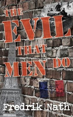 The Evil That Men Do - A World War II Adventure Novel by Nath, Fredrik