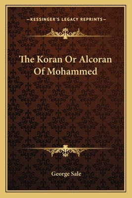 The Koran or Alcoran of Mohammed by Sale, George