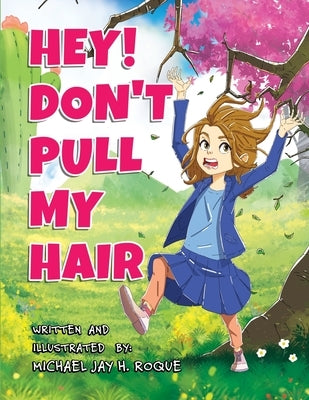 Hey! Don't Pull My Hair by Roque, Michael Jay H.