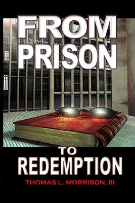 From Prison to Redemption by Morrison, III Thomas L.