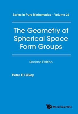 Geometry of Spherical Space Form Groups, the (Second Edition) by Gilkey, Peter B.