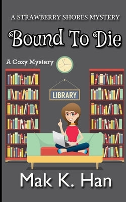 Bound To Die: A Cozy Mystery by Han, Mak K.