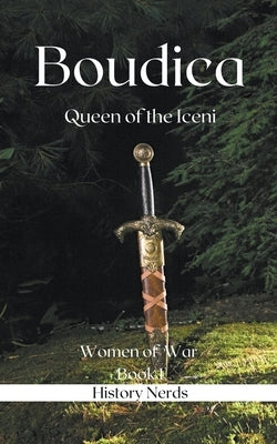 Boudica: Queen of the Iceni by Nerds, History