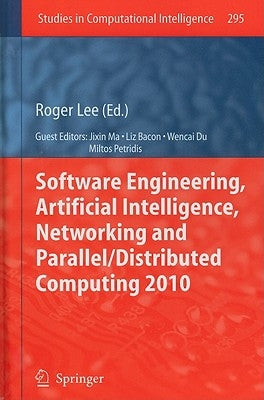 Software Engineering, Artificial Intelligence, Networking and Parallel/Distributed Computing 2010 by Lee, Roger