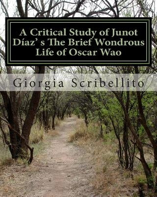 A Critical Study of Junot Díaz's The Brief Wondrous Life of Oscar Wao by Scribellito, Giorgia