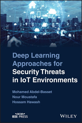 Deep Learning Approaches for Security Threats in Iot Environments by Abdel-Basset, Mohamed