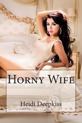 Horny Wife by Deepkiss, Heidi