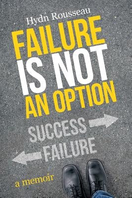 Failure is Not an Option: A Memoir by Rousseau, Hydn