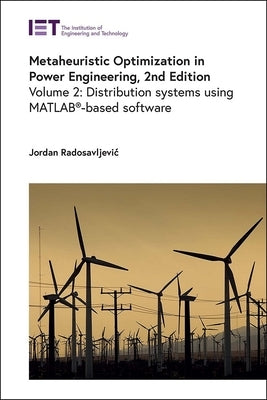 Metaheuristic Optimization in Power Engineering: Distribution Systems Using Matlab(r)-Based Software by Radosavljevic, Jordan