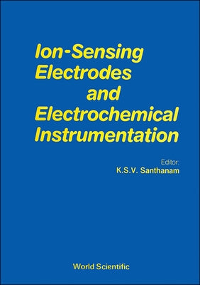 Ion Sensing Electrodes & Electrochemical Instrumentation by Santhanam, K. S. V.