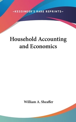 Household Accounting and Economics by Sheaffer, William A.
