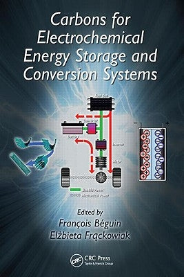 Carbons for Electrochemical Energy Storage and Conversion Systems by Beguin, Francois