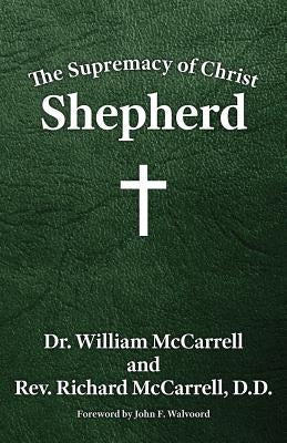 The Supremacy of Christ: Shepherd by McCarrell, William