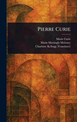 Pierre Curie by Curie, Marie