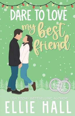 Dare to Love My Best Friend: Romantic Comedy by Hall, Ellie