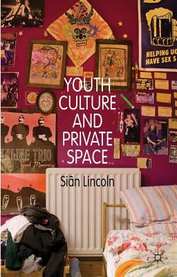 Youth Culture and Private Space by Lincoln, S.
