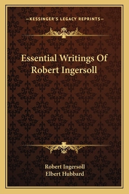Essential Writings of Robert Ingersoll by Ingersoll, Robert