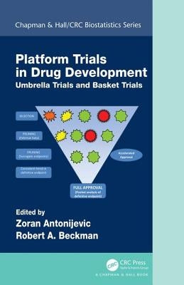 Platform Trial Designs in Drug Development: Umbrella Trials and Basket Trials by Antonijevic, Zoran
