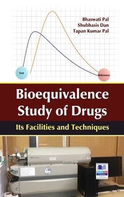 Bioequivalence study of Drug: Its Facilities and Techniques by Pal, Bhaswati