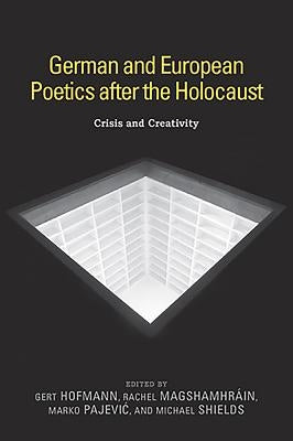 German and European Poetics After the Holocaust: Crisis and Creativity by Hofmann, Gert