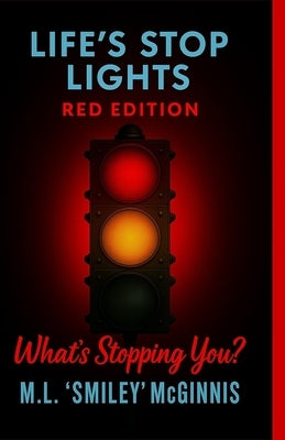 Life's Stop Lights: Red Edition - What's stopping You? by McGinnis, M. L. Smiley