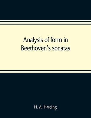 Analysis of form in Beethoven's sonatas by A. Harding, H.