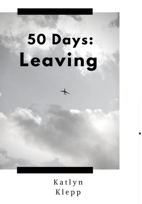 50 Days: Leaving by Klepp, Katlyn