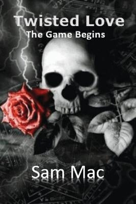 Twisted Love: The Game Begins by Mac, Sam
