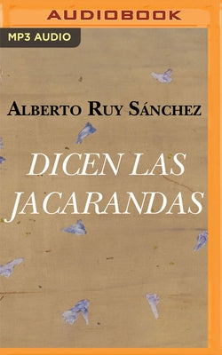 Dicen Las Jacarandas by Sánchez, Alberto Ruy