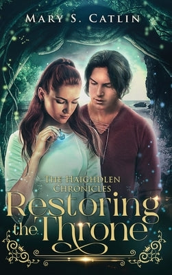 Restoring the Throne (The Haighdlen Chronicles, Book 2) by Catlin, Mary S.