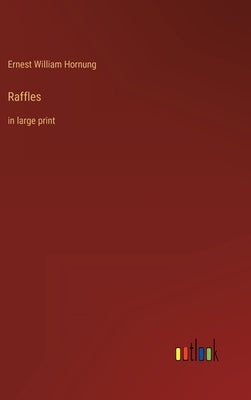 Raffles: in large print by Hornung, Ernest William