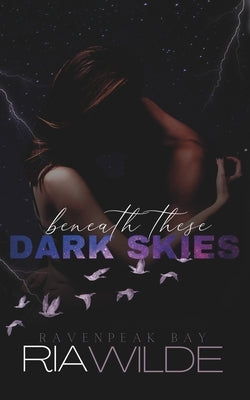Beneath These Dark Skies: a dark smalltown romance by Wilde, Ria