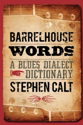 Barrelhouse Words: A Blues Dialect Dictionary by Calt, Stephen