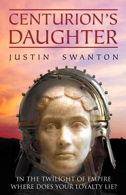 Centurion's Daughter by Swanton, Justin