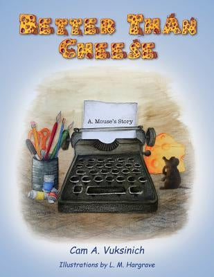 Better Than Cheese by Vuksinich, Cam a.