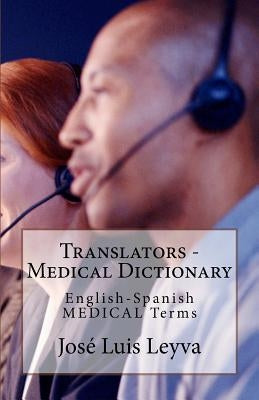 Translators - Medical Dictionary: English-Spanish Medical Terms by Leyva, Jose Luis