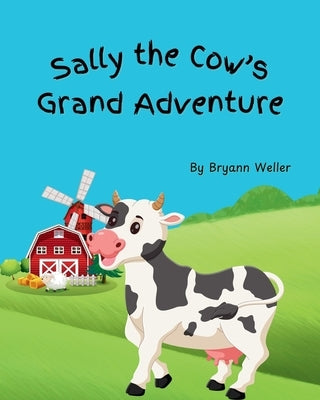 Sally the Cow's Grand Adventure by Weller, Bryann
