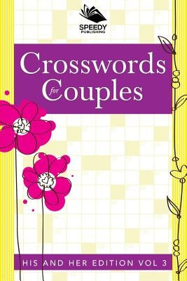 Crosswords For Couples: His and Her Edition Vol 3 by Speedy Publishing LLC