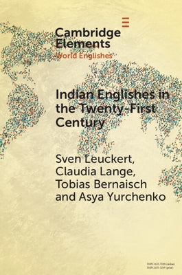 Indian Englishes in the Twenty-First Century: Unity and Diversity in Lexicon and Morphosyntax by Leuckert, Sven